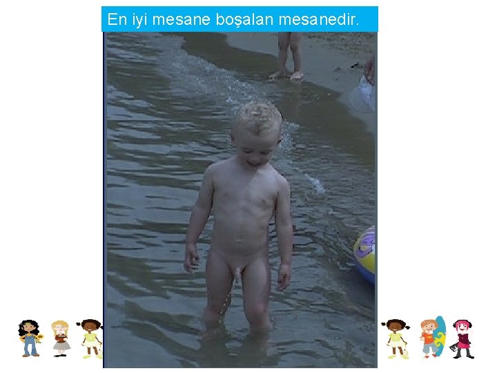 En iyi mesane boşalan mesanedir. 