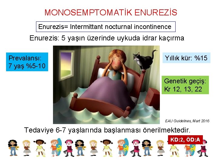 MONOSEMPTOMATİK ENUREZİS Enurezis= Intermittant nocturnal incontinence Enurezis: 5 yaşın üzerinde uykuda idrar kaçırma Prevalansı: