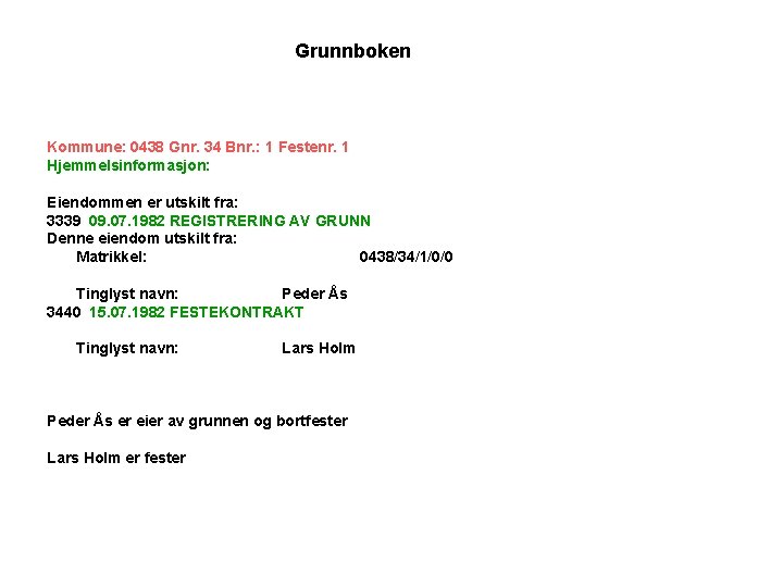 Grunnboken Kommune: 0438 Gnr. 34 Bnr. : 1 Festenr. 1 Hjemmelsinformasjon: Eiendommen er utskilt