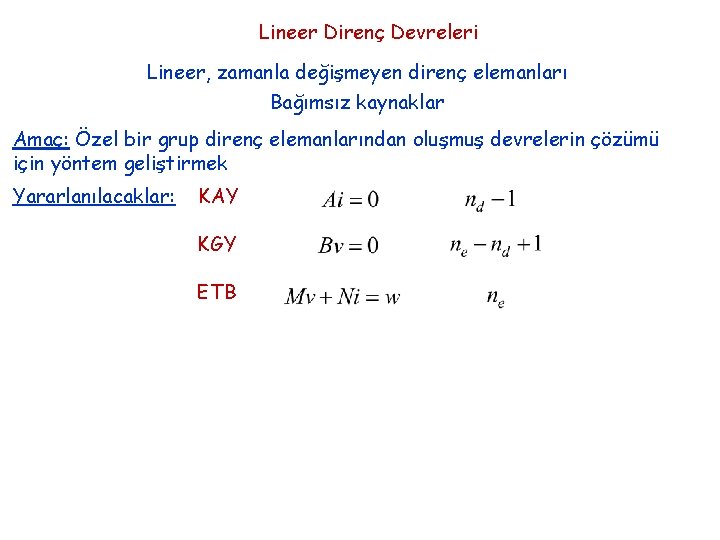 Lineer Direnç Devreleri Lineer, zamanla değişmeyen direnç elemanları Bağımsız kaynaklar Amaç: Özel bir grup