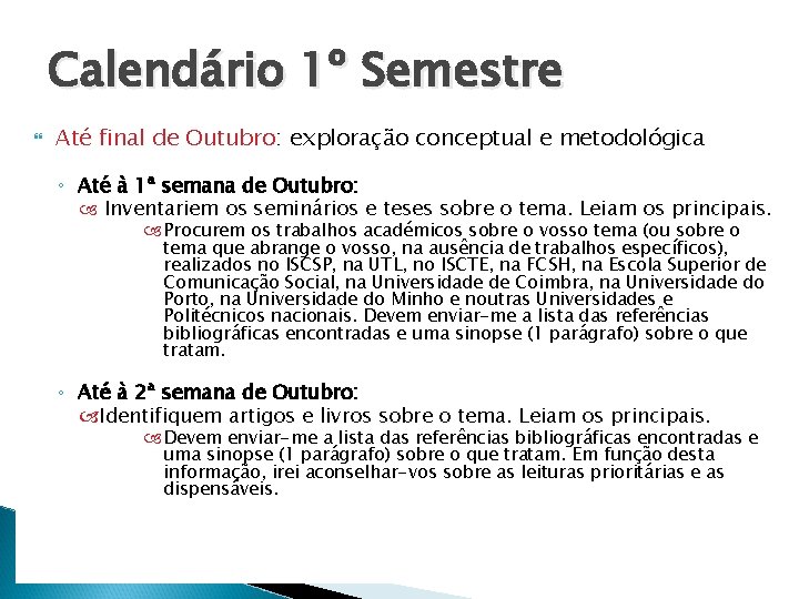 Calendário 1º Semestre Até final de Outubro: exploração conceptual e metodológica ◦ Até à