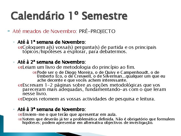 Calendário 1º Semestre Até meados de Novembro: PRÉ-PROJECTO ◦ Até à 1ª semana de