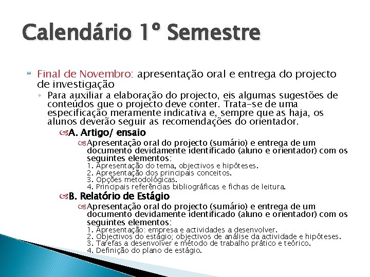 Calendário 1º Semestre Final de Novembro: apresentação oral e entrega do projecto de investigação