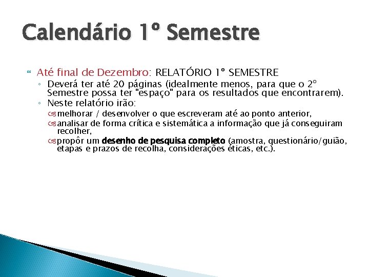 Calendário 1º Semestre Até final de Dezembro: RELATÓRIO 1º SEMESTRE ◦ Deverá ter até