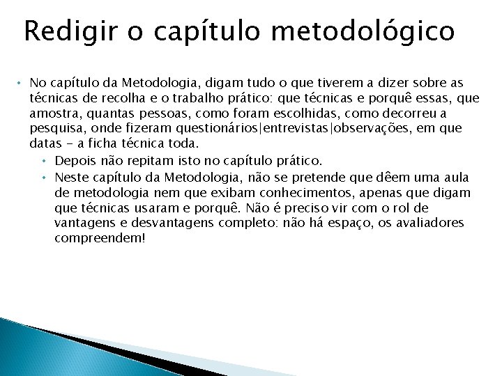 Redigir o capítulo metodológico • No capítulo da Metodologia, digam tudo o que tiverem