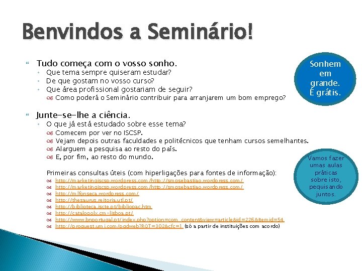 Benvindos a Seminário! Tudo começa com o vosso sonho. ◦ Que tema sempre quiseram