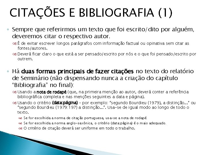 CITAÇÕES E BIBLIOGRAFIA (1) ◦ Sempre que referirmos um texto que foi escrito/dito por