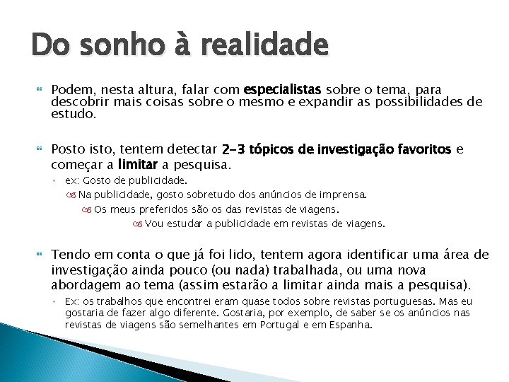 Do sonho à realidade Podem, nesta altura, falar com especialistas sobre o tema, para