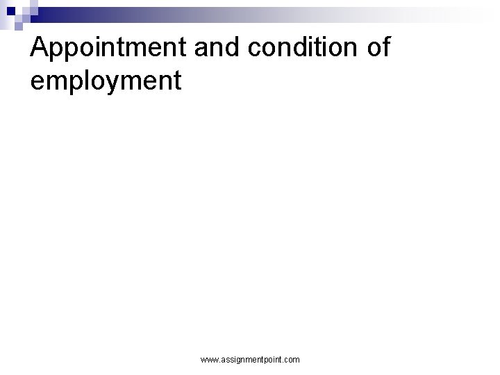 Appointment and condition of employment www. assignmentpoint. com 