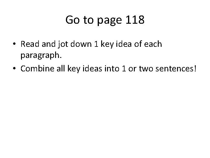 Go to page 118 • Read and jot down 1 key idea of each