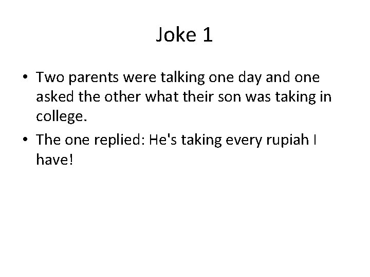 Joke 1 • Two parents were talking one day and one asked the other