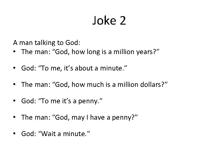 Joke 2 A man talking to God: • The man: “God, how long is