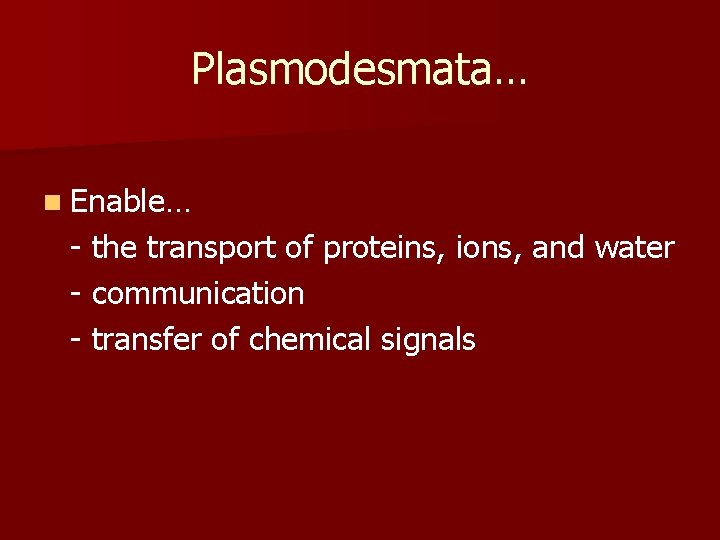 Plasmodesmata… n Enable… - the transport of proteins, ions, and water - communication -
