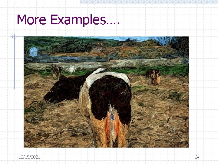 More Examples…. 12/15/2021 24 