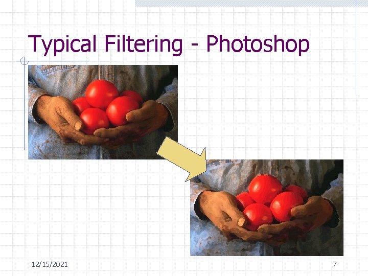 Typical Filtering - Photoshop 12/15/2021 7 