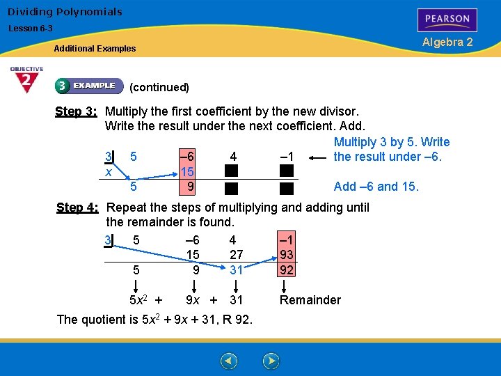 Dividing Polynomials Lesson 6 -3 Algebra 2 Additional Examples (continued) Step 3: Multiply the
