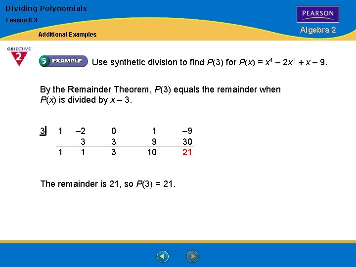Dividing Polynomials Lesson 6 -3 Algebra 2 Additional Examples Use synthetic division to find