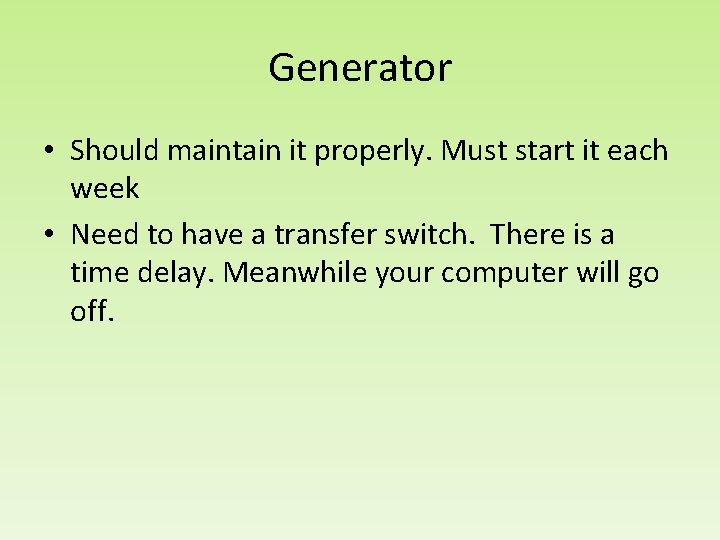 Generator • Should maintain it properly. Must start it each week • Need to