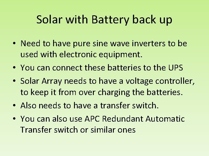 Solar with Battery back up • Need to have pure sine wave inverters to