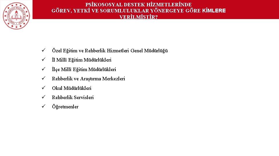 PSİKOSOSYAL DESTEK HİZMETLERİNDE GÖREV, YETKİ VE SORUMLULUKLAR YÖNERGEYE GÖRE KİMLERE VERİLMİŞTİR? ü Özel Eğitim