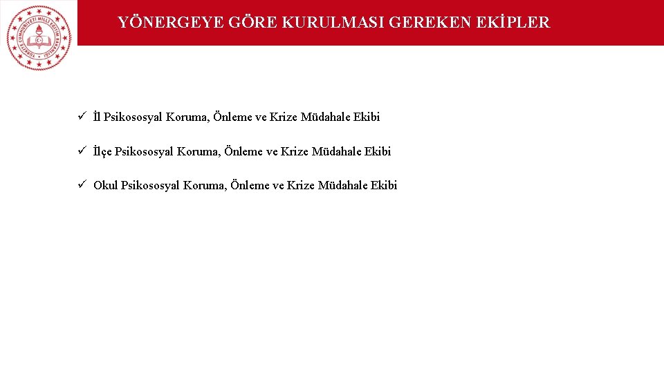 YÖNERGEYE GÖRE KURULMASI GEREKEN EKİPLER ü İl Psikososyal Koruma, Önleme ve Krize Müdahale Ekibi