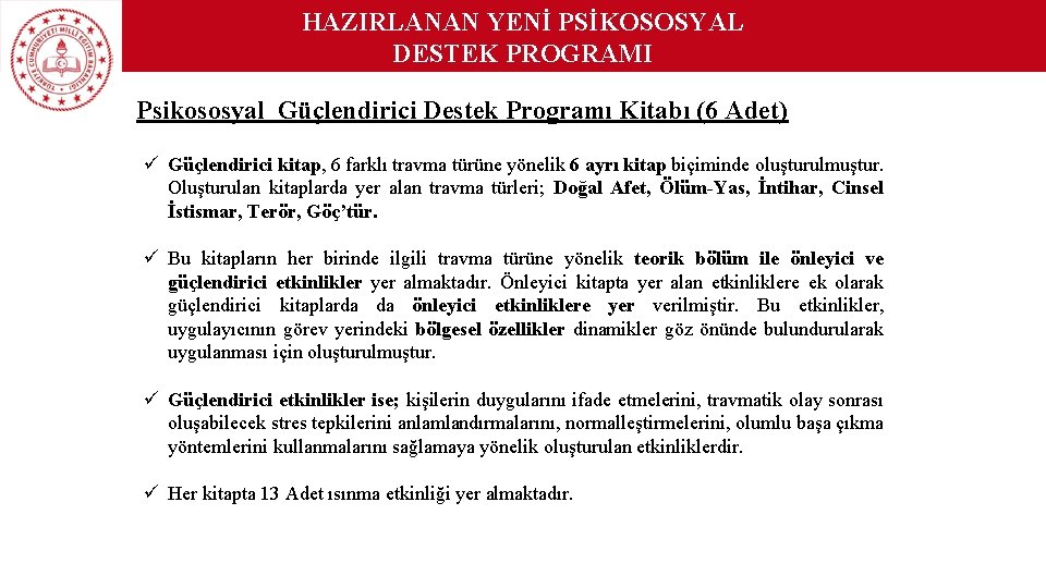 HAZIRLANAN YENİ PSİKOSOSYAL DESTEK PROGRAMI Psikososyal Güçlendirici Destek Programı Kitabı (6 Adet) ü Güçlendirici