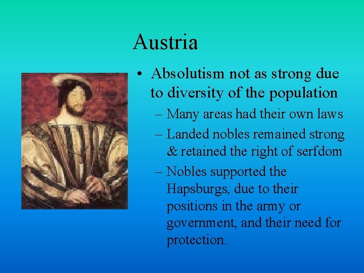 Austria • Absolutism not as strong due to diversity of the population – Many