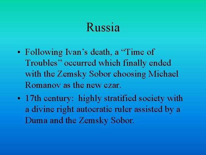 Russia • Following Ivan’s death, a “Time of Troubles” occurred which finally ended with