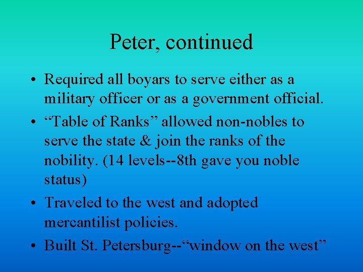 Peter, continued • Required all boyars to serve either as a military officer or