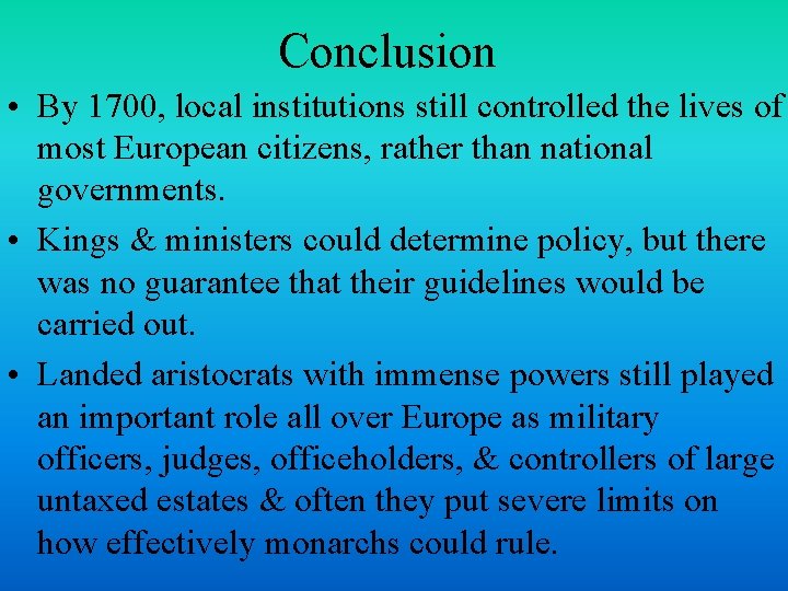 Conclusion • By 1700, local institutions still controlled the lives of most European citizens,