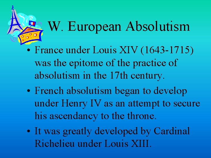 W. European Absolutism • France under Louis XIV (1643 -1715) was the epitome of