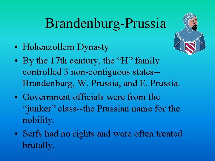 Brandenburg-Prussia • Hohenzollern Dynasty • By the 17 th century, the “H” family controlled