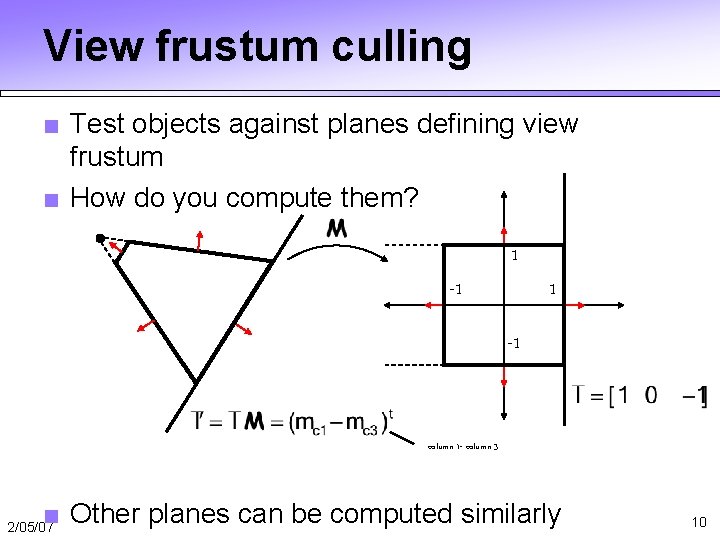 View frustum culling ■ Test objects against planes defining view frustum ■ How do View frustum culling ■ Test objects against planes defining view frustum ■ How do