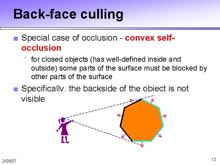 Back-face culling ■ Special case of occlusion - convex selfocclusion ° for closed objects Back-face culling ■ Special case of occlusion - convex selfocclusion ° for closed objects