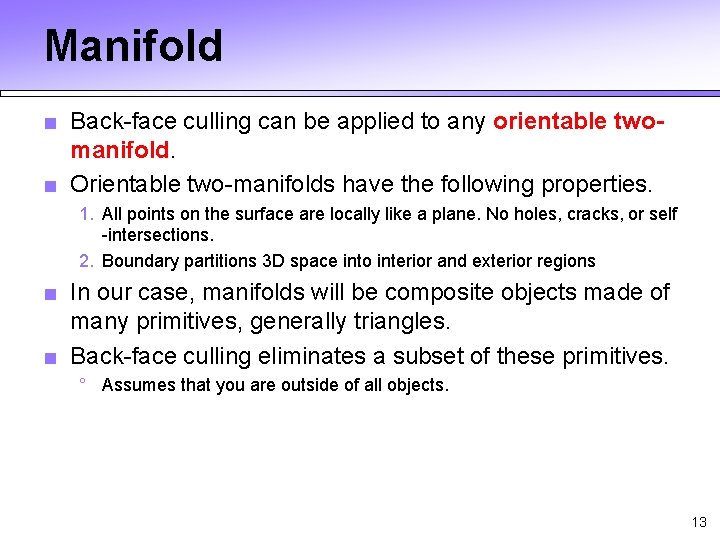 Manifold ■ Back-face culling can be applied to any orientable twomanifold. ■ Orientable two-manifolds Manifold ■ Back-face culling can be applied to any orientable twomanifold. ■ Orientable two-manifolds