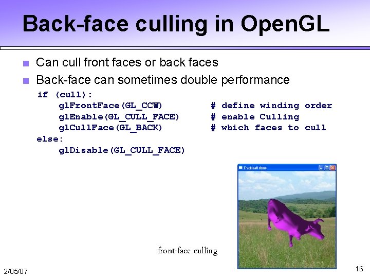 Back-face culling in Open. GL ■ Can cull front faces or back faces ■ Back-face culling in Open. GL ■ Can cull front faces or back faces ■