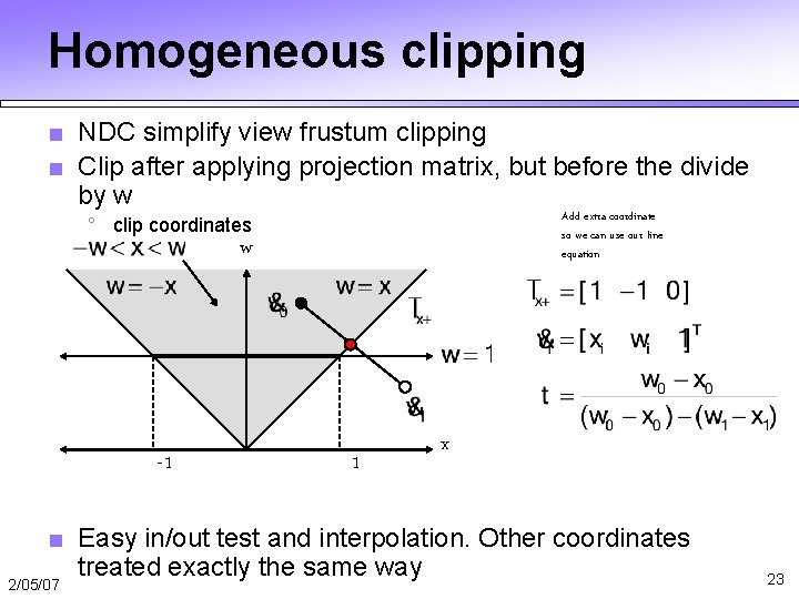 Homogeneous clipping ■ NDC simplify view frustum clipping ■ Clip after applying projection matrix, Homogeneous clipping ■ NDC simplify view frustum clipping ■ Clip after applying projection matrix,