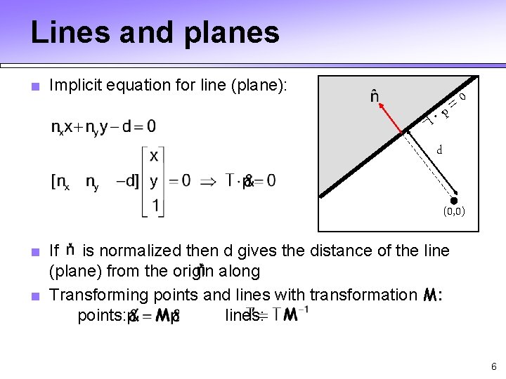 Lines and planes ■ Implicit equation for line (plane): l 0 = p d Lines and planes ■ Implicit equation for line (plane): l 0 = p d