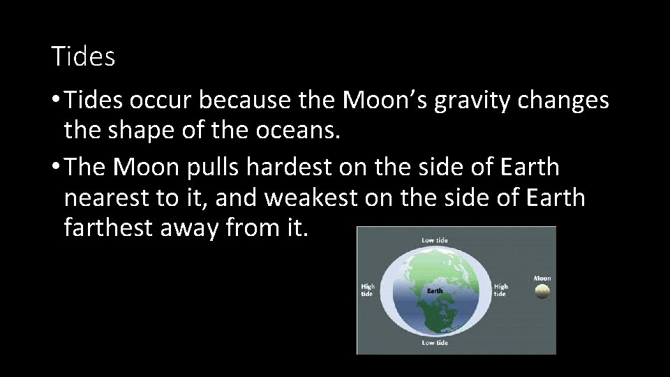 Tides • Tides occur because the Moon’s gravity changes the shape of the oceans.