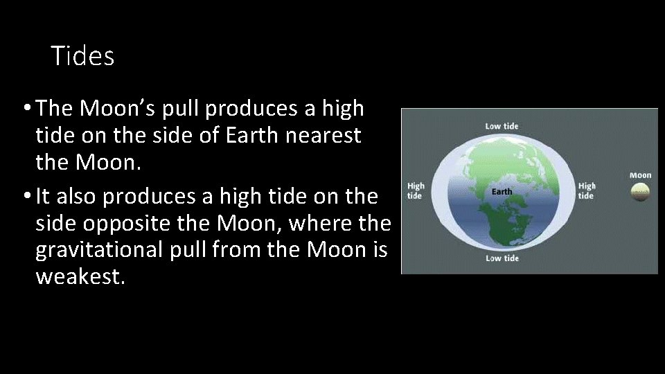 Tides • The Moon’s pull produces a high tide on the side of Earth