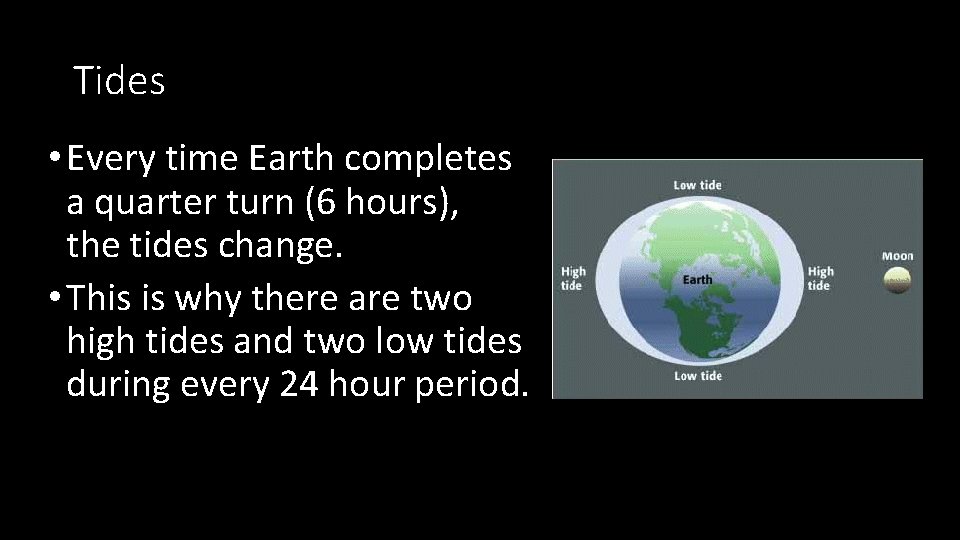Tides • Every time Earth completes a quarter turn (6 hours), the tides change.