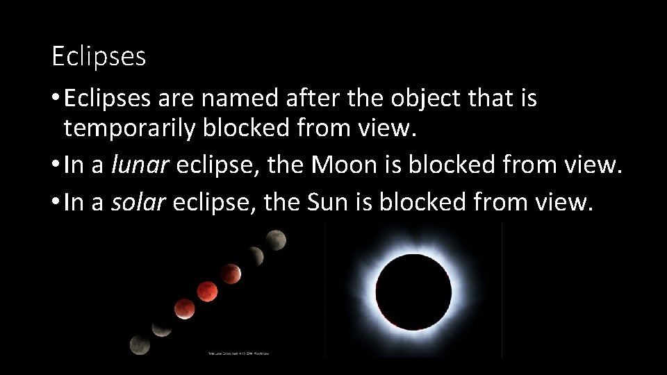 Eclipses • Eclipses are named after the object that is temporarily blocked from view.