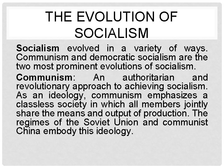 THE EVOLUTION OF SOCIALISM Socialism evolved in a variety of ways. Communism and democratic