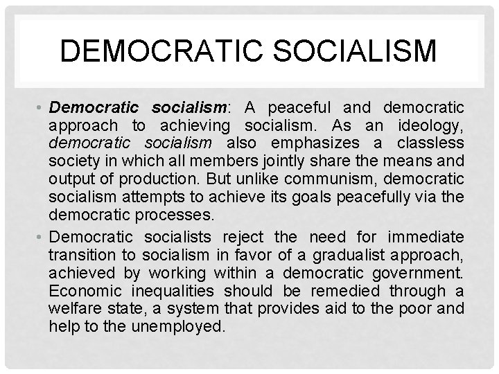 DEMOCRATIC SOCIALISM • Democratic socialism: A peaceful and democratic approach to achieving socialism. As