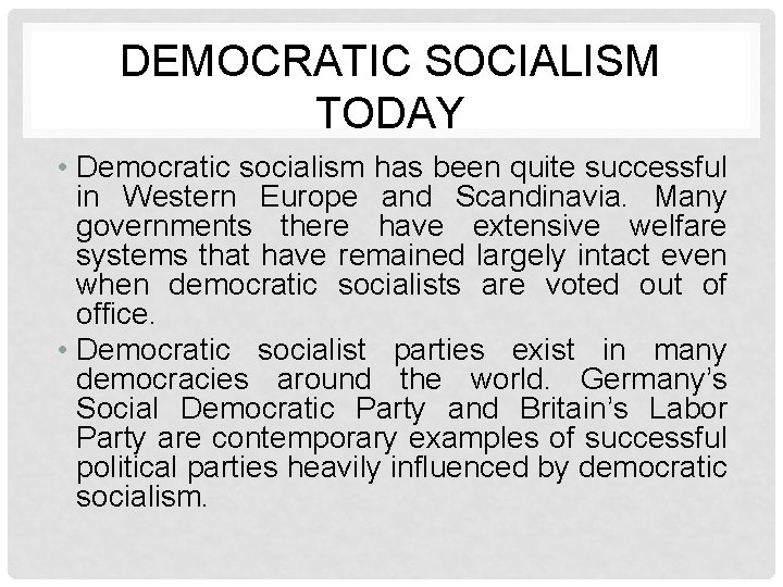 DEMOCRATIC SOCIALISM TODAY • Democratic socialism has been quite successful in Western Europe and