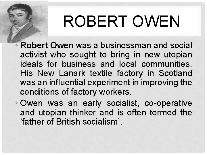 ROBERT OWEN • Robert Owen was a businessman and social activist who sought to