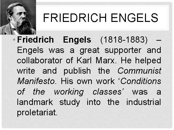 FRIEDRICH ENGELS • Friedrich Engels (1818 -1883) – Engels was a great supporter and