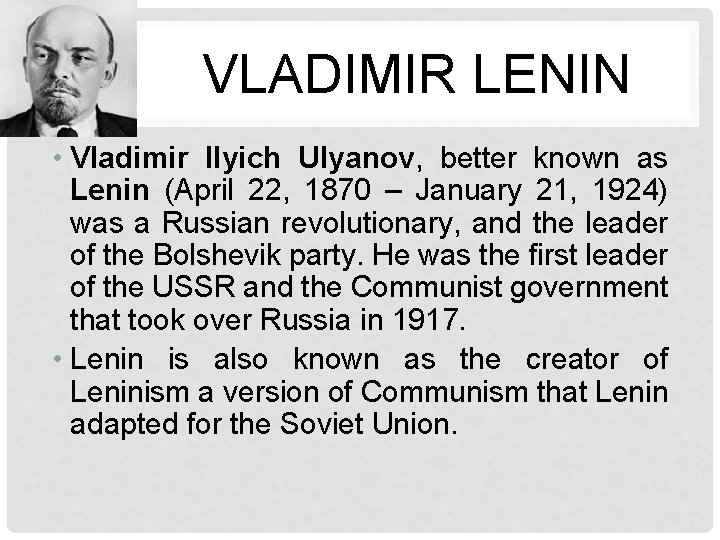 VLADIMIR LENIN • Vladimir Ilyich Ulyanov, better known as Lenin (April 22, 1870 –