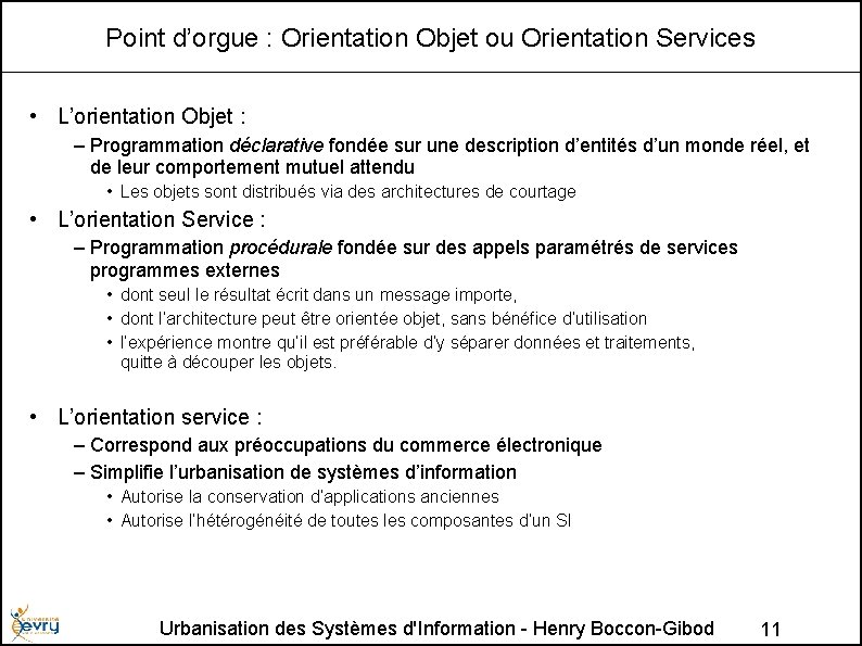 Point d’orgue : Orientation Objet ou Orientation Services • L’orientation Objet : – Programmation