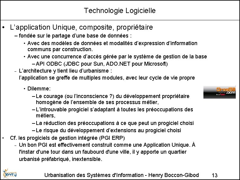 Technologie Logicielle • L’application Unique, composite, propriétaire – fondée sur le partage d’une base